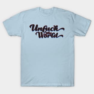 Unfuck The World T-Shirt